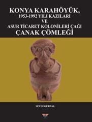 Konya Karahöyük, 1953-1992 Yılı Kazıları ve Asur Ticaret Kolonileri Çağı Çanak Çömleği